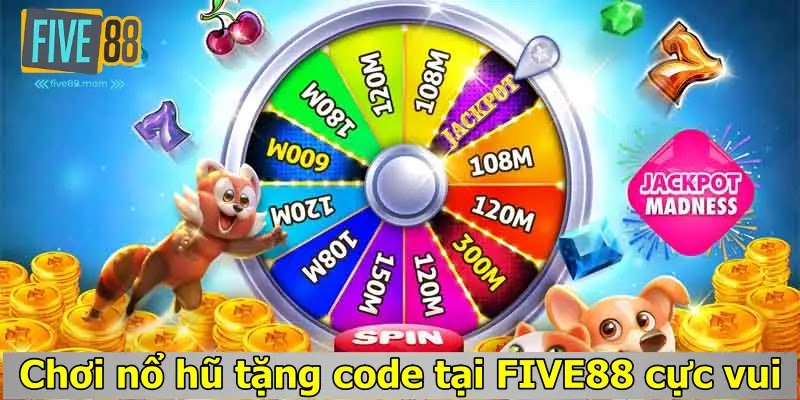 Chơi nổ hũ tặng code tại FIVE88 cực vui