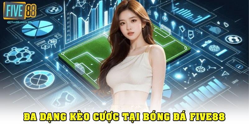 Đa dạng kèo cược tại sảnh cá độ bóng đá của nhà cái