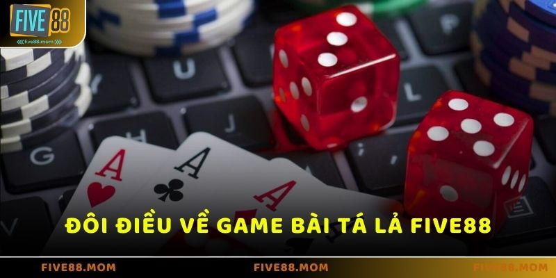 Đôi điều về game bài Tá Lả tại Five88