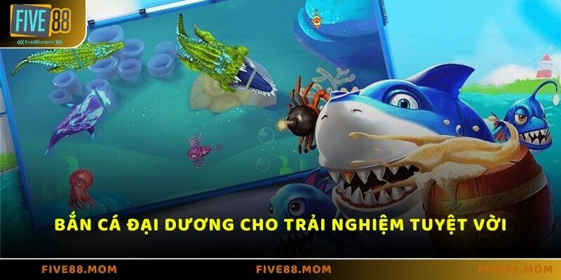 Game Bắn cá Đại Dương Five88 mang lại trải nghiệm giải trí tuyệt vời