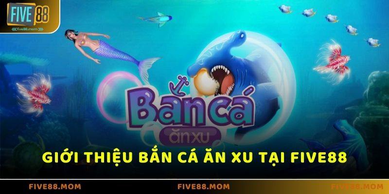 Giới thiệu về game bắn cá ăn xu tại five88