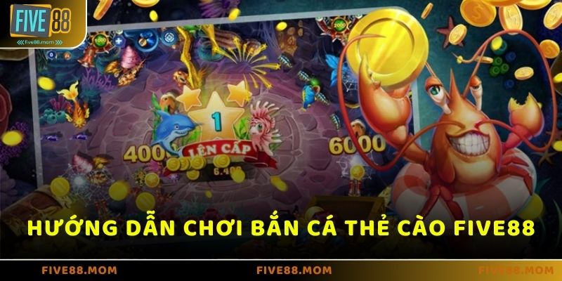 Hướng dẫn thực hiện Bắn cá thẻ cào trên FIVE88