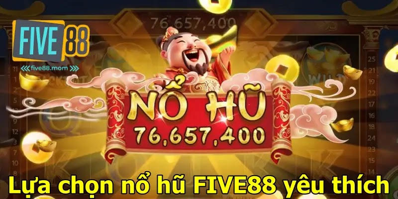 Lựa chọn nổ hũ FIVE88 yêu thích