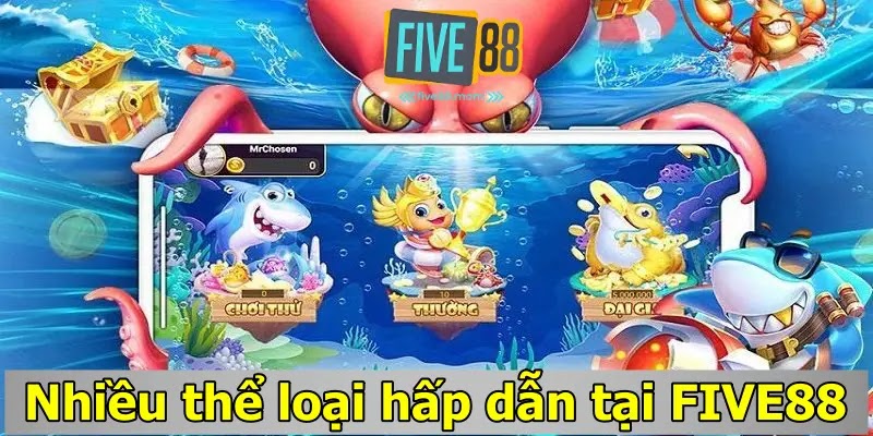 Nhiều thể loại hấp dẫn tại FIVE88