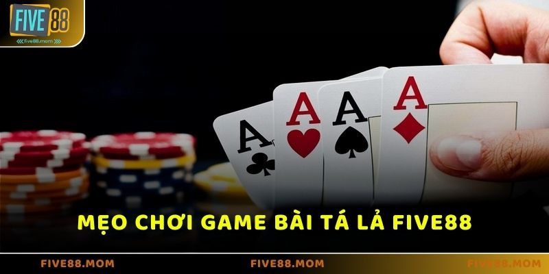 Những mẹo chơi game bài Tá Lả tại FIVE88 hay nhất