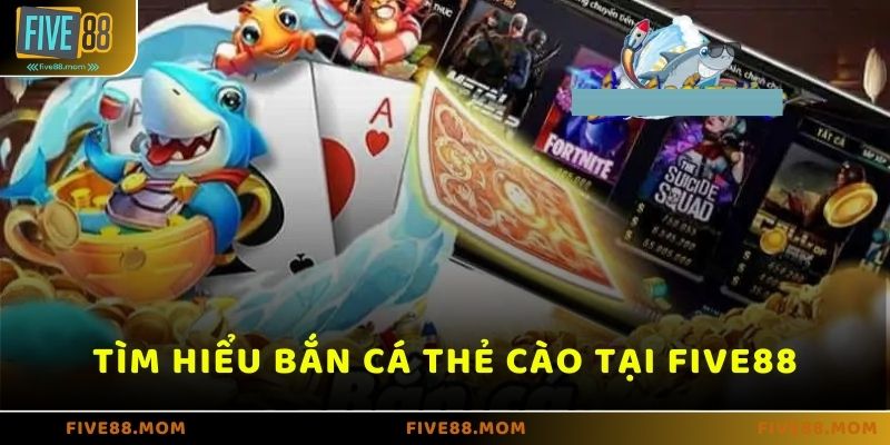 Tìm hiểu chi tiết game Bắn cá thẻ cào trên FIVE88 