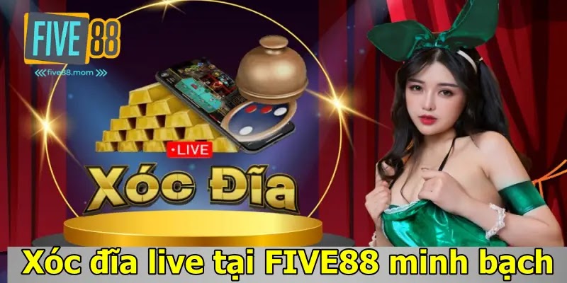 Xóc đĩa live tại FIVE88 minh bạch