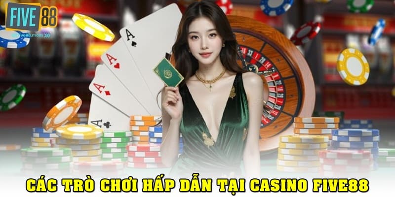 Các trò chơi nổi bật tại casino Five88